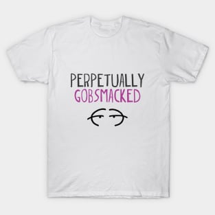 Perpetually gobsmacked. T-Shirt